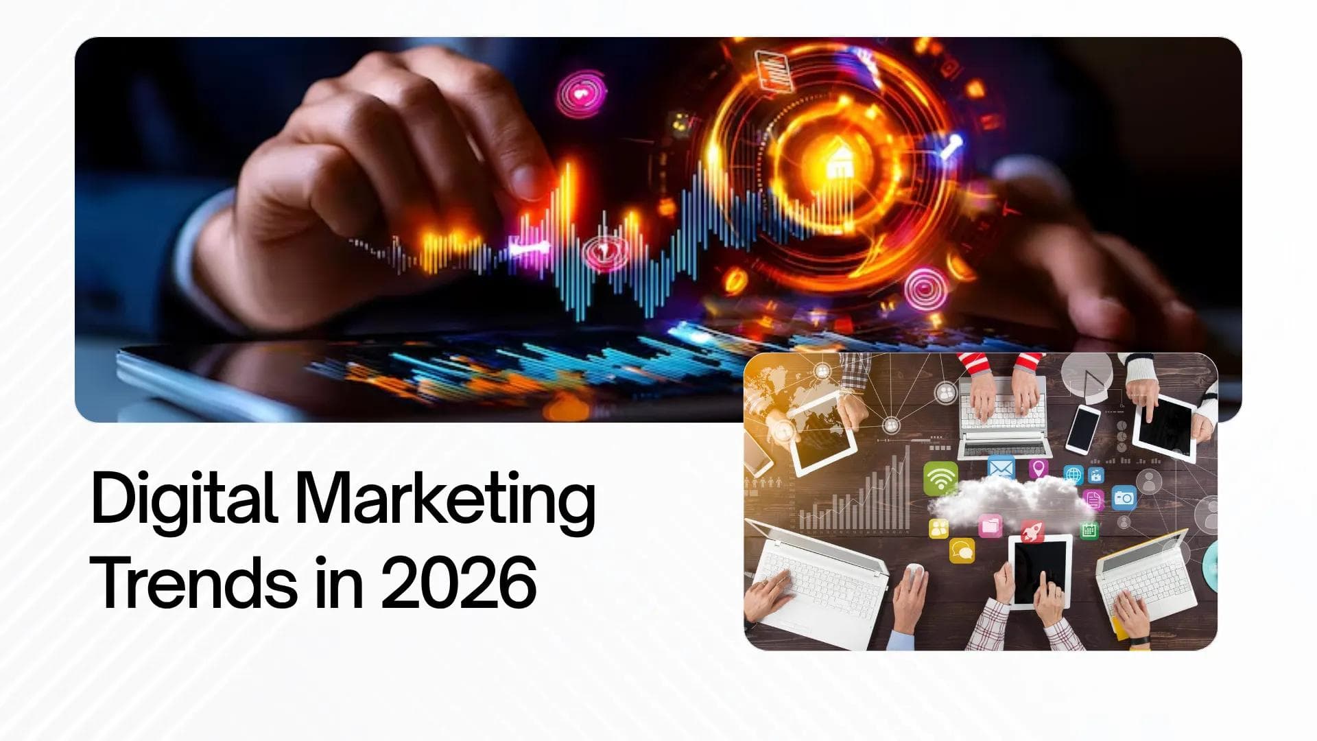 Digital Marketing Trends in 2026 - What Businesses Must Know