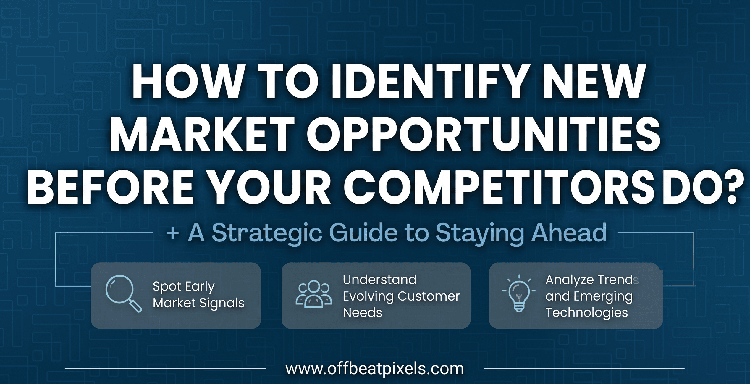 How to Identify New Market Opportunities Before Your Competitors Do